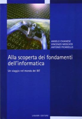 Fondamenti di Informatica: Un Viaggio Attraverso il Mondo dei Calcolatori - Un Tesoro di Conoscenza per Esplorare l'Essenza del Digitale